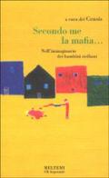 Secondo me, la mafia... L'immaginario dei bambini siciliani di Rosario Sapienza, Elisa Manna edito da Booklet Milano