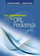 La riabilitazione in ORL pediatrica di Alessandro Martini, Patrizia Trevisi edito da Omega
