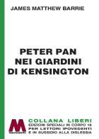 Peter Pan nei giardini di Kensington. Ediz. a caratteri grandi di James Matthew Barrie edito da Marcovalerio