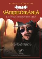 Vampiromania. Il vampiro, istruzioni per l'uso di Federica Marchetti edito da Ass. Culturale Il Foglio