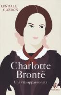 Charlotte Brontë. Una vita appassionata di Lyndall Gordon edito da Fazi