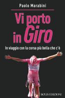 Vi porto in giro. In viaggio con la corsa più bella che c'è di Paolo Marabini edito da Bolis