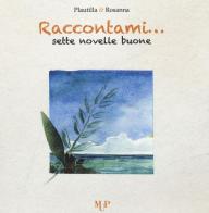 Raccontami... Sette novelle buone di Plautilla Brizzolara edito da Monte Università Parma