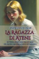 La ragazza di Atene. In terra spartana tra le sale del museo archeologico di Taranto di Costantino Liaci edito da Scorpione