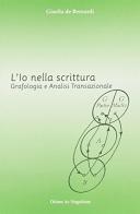 L' io nella scrittura. Grafologia e analisi transazionale di Gisella De Bernardi edito da Otium ac Negotium