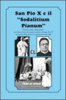 San Pio X ed il «Sodalitium pianum». Estratto della «Disquisitio» per il processo di canonizzazione di papa Pio X ad opera della Sacra Congregazione dei Riti di X Pio edito da Centro Librario Sodalitium