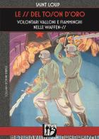 Le SS del Toson d'Oro. Volontari valloni e fiamminghi nelle Waffen-SS di Saint-Loup edito da L'Assalto Edizioni