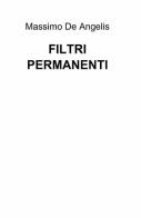 Filtri permanenti di Massimo De Angelis edito da ilmiolibro self publishing