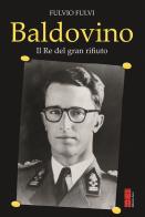 Baldovino. Il re del gran rifiuto di Fulvio Fulvi edito da Ares