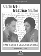 Carlo Belli Beatrice Maffei. Il filo magico di una lunga amicizia. Lettere 1925-1980 edito da Edizioni d'Arte Dusatti