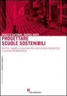 Progettare scuole sostenibili. Criteri, esempi e soluzioni per l'efficienza energetica e la qualità ambientale. Con CD-ROM di Ernesto Antonini, Andrea Boeri edito da EdicomEdizioni