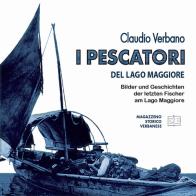 I pescatori del lago Maggiore. Immagini e storie degli ultimi pescatori del lago Maggiore. Ediz. tedesca di Claudio Verbano edito da Magazzeno Storico Verbanese