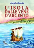 L' isola dalle vene d'argento di Angelo Mascia edito da PTM Editrice