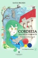Cordelia, tra favola e realtà di Katia Brondi edito da Chiado Books Italia