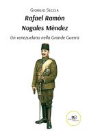 Rafael Ramòn Nogales Mèndez. Un venezuelano nella Grande Guerra di Giorgio Seccia edito da Europa Edizioni