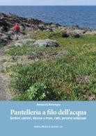 Pantelleria a filo dell'acqua. Sentieri costieri, discese a mare, rade, percorsi subacquei di Antonella Benvegna edito da EBS Print