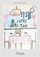 Il caffè delle tre di Rossella Maria Chillè edito da Lombardo Edizioni