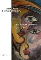 Il paradigma capovolto. L'importanza dell'inclusione inversa di Anna Carone, Giovanni Marchetta edito da Edigrafema