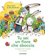 Tu sei un fiore che sboccia. Il segreto per credere in se stessi di Olivier Clerc edito da Mondadori