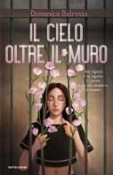 Il cielo oltre il muro di Domenica Belrosso edito da Mondadori