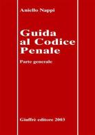 Guida al Codice penale. Parte generale di Aniello Nappi edito da Giuffrè