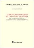 La dimensione solidaristica dello sviluppo sostenibile di Angelo Maestroni edito da Giuffrè