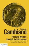 Filosofia greca e identità dell'Occidente. Le avventure di una tradizione. Nuova ediz. di Giuseppe Cambiano edito da Il Mulino