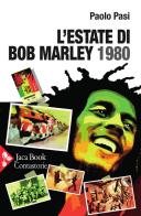 L' estate di Bob Marley. 1980 di Paolo Pasi edito da Jaca Book