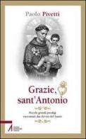 Grazie sant'Antonio. Piccoli grandi prodigi raccontati dai devoti del santo di Paolo Pivetti edito da EMP