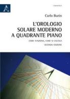 L' orologio solare moderno a quadrante piano. Come funziona, come si calcola di Carlo Burin edito da Aracne