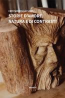 Storie d'amore, natura e di contrasti di Cristian Della Flora edito da Gruppo Albatros Il Filo