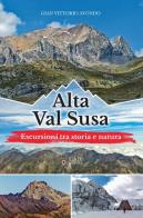 Alta Val Susa. Escursioni tra storia e natura di Gian Vittorio Avondo edito da LAReditore