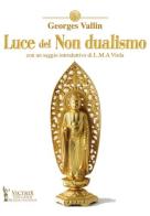 Luce del Non dualismo di Georges Vallin edito da Victrix