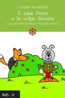 Il cane Porro e la volpe Saveria. Alla scoperta della vita nel bosco di Sandro Scopinich edito da Biblioteca delle Soluzioni
