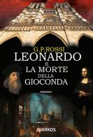 Leonardo e la morte della Gioconda di G. P. Rossi edito da DIARKOS