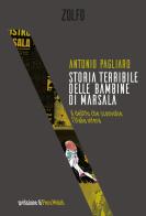 Storia terribile delle bambine di Marsala. Il delitto che sconvolse l'Italia intera di Antonio Pagliaro edito da Zolfo