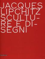 Jacques Lipchitz. Sculture e disegni. Ediz. italiana e inglese edito da Silvana