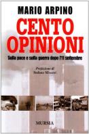 Cento opinioni. Sulla pace e sulla guerra dopo l'11 settembre di Mario Arpino edito da Ugo Mursia Editore