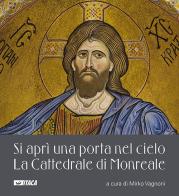 Si aprì una porta nel cielo. La Cattedrale di Monreale. Ediz. a colori edito da Itaca (Castel Bolognese)