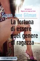 La fortuna di essere quel genere di ragazza di Susan J. Gilman edito da Piemme