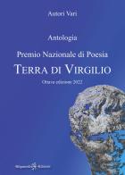 Antologia. Premio nazionale di poesia Terra di Virgilio. 8ª edizione edito da Gilgamesh Edizioni