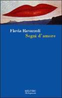 Segni d'amore di Flavia Ravazzoli edito da Booklet Milano