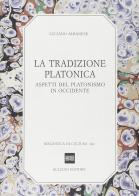 La tradizione platonica. Aspetti del platonismo in Occidente di Luciano Albanese edito da Bulzoni