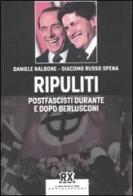 Ripuliti. Postfascisti durante e dopo Berlusconi di Daniele Nalbone, Giacomo Russo Spena edito da Castelvecchi