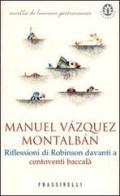 Riflessioni di Robinson davanti a centoventi baccalà di Manuel Vázquez Montalbán edito da Frassinelli