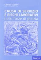 Causa di servizio e rischi lavorativi nelle forze di polizia di Fabrizio Cipriani edito da Laurus Robuffo