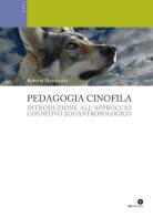 Pedagogia cinofila. Introduzione all'approccio cognitivo zooantropologico di Roberto Marchesini edito da Oasi Alberto Perdisa