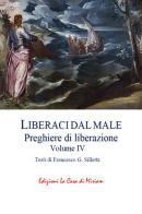 «Liberaci dal male». Preghiere di liberazione vol. 4 di Francesco Gastone Silletta edito da La Casa di Miriam