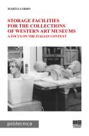 Storage facilities for the collections of western art museums. A focus on the Italian context di Marzia Loddo edito da Maggioli Editore