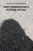 Indeterminazione e scienze sociali di Gian Mario Fragonara edito da ilmiolibro self publishing